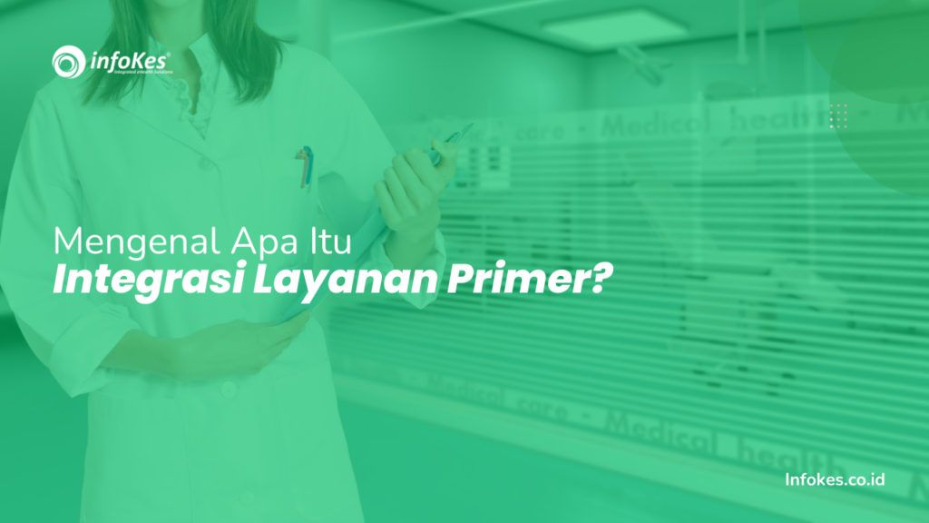 Mengenal Apa Itu Integrasi Layanan Primer?