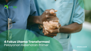 4 Fokus Utama Transformasi Pelayanan Kesehatan Primer