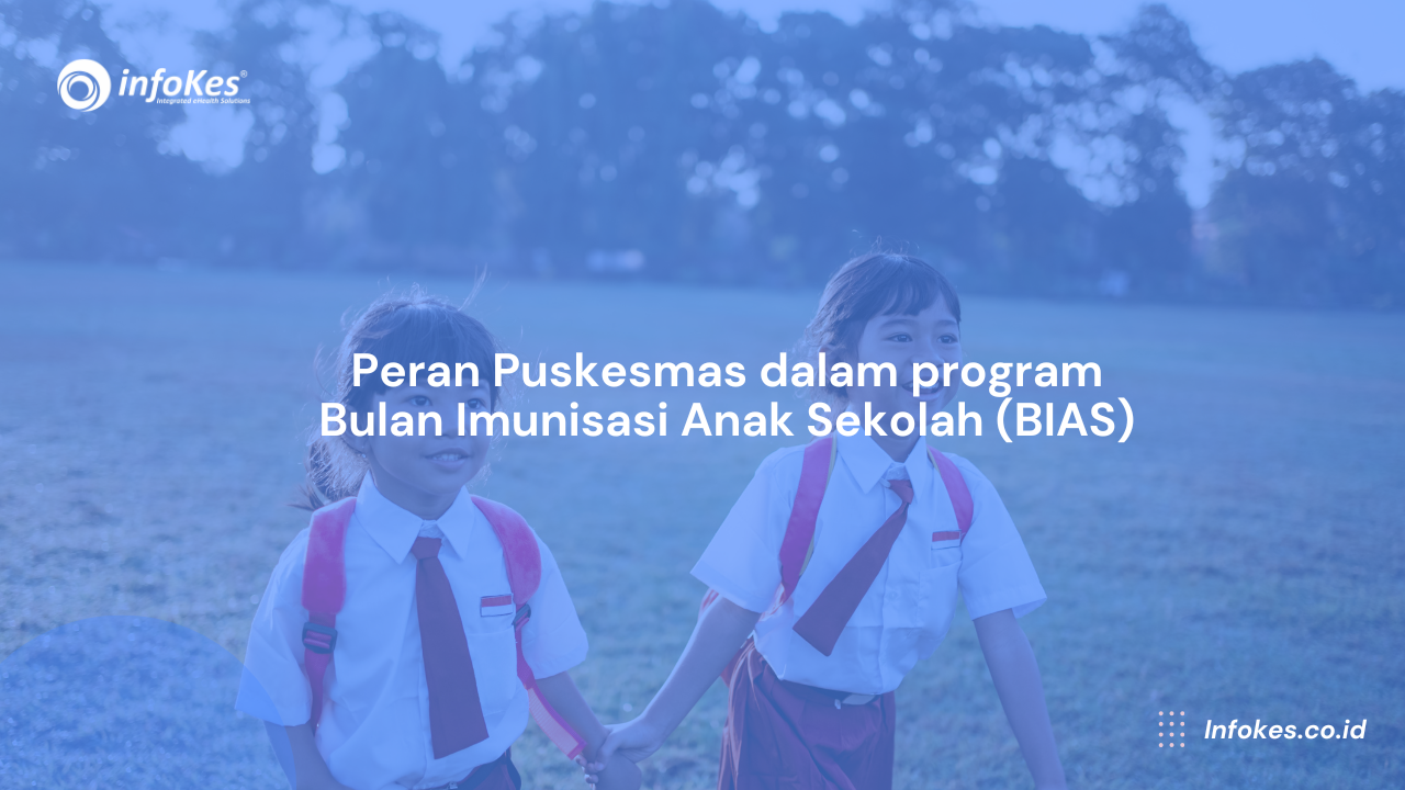 Peran Puskesmas dalam program Bulan Imunisasi Anak Sekolah (BIAS)